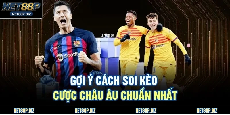 Gợi ý cách soi kèo cược châu Âu chuẩn nhất