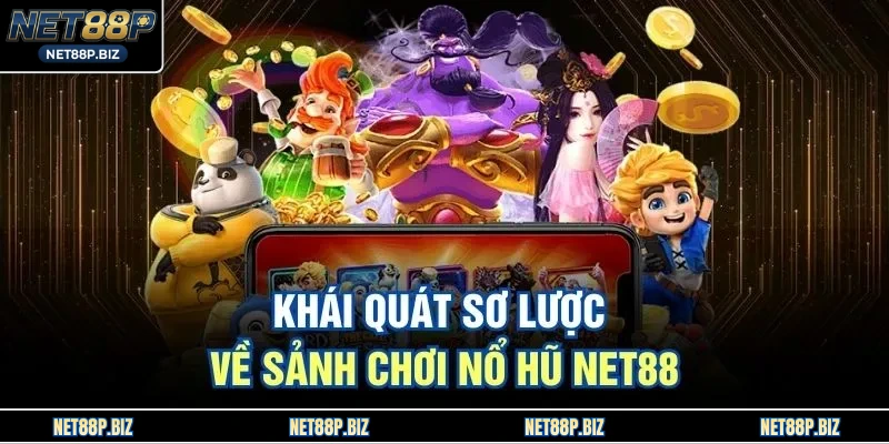 Khái quát sơ lược về sảnh chơi nổ hũ NET88