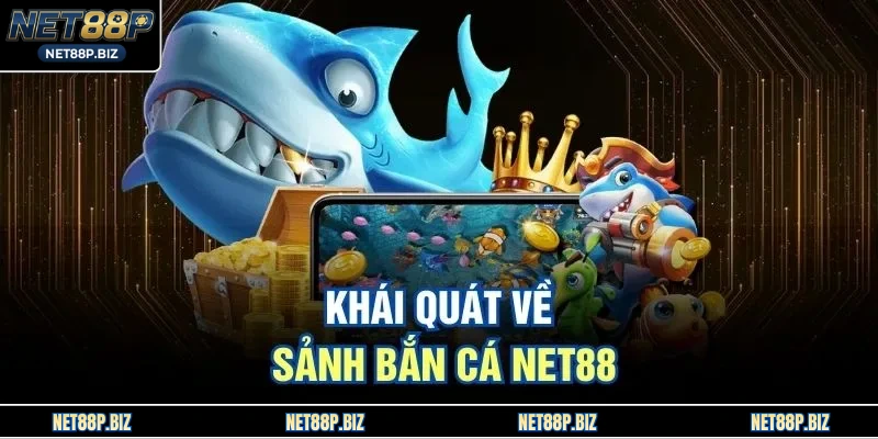 Khái quát về sảnh bắn cá NET88