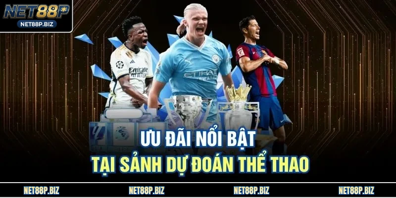 Ưu đãi nổi bật tại sảnh dự đoán thể thao