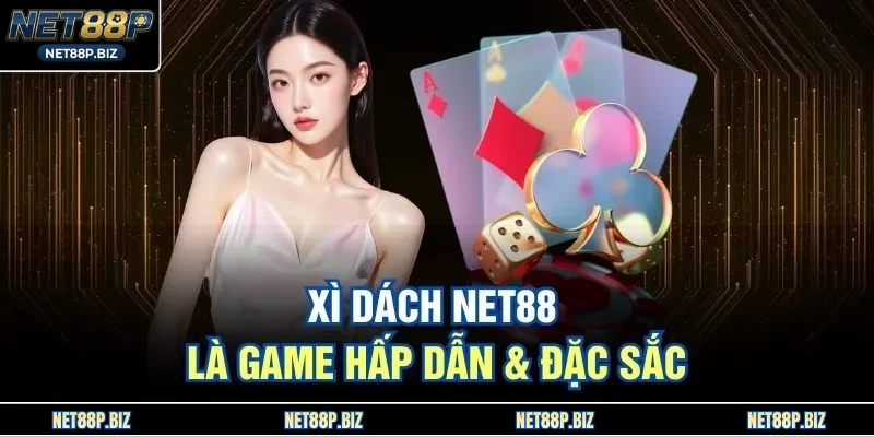 Xì Dách NET88 là game hấp dẫn & đặc sắc 